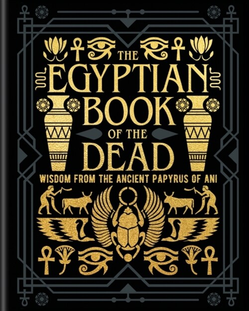 The Egyptian Book of the Dead : Wisdom of the Ancient Papyrus of Ani (Hardcover)