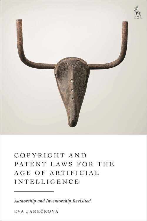 Copyright and Patent Laws for the Age of Artificial Intelligence : Authorship and Inventorship Revisited (Hardcover)