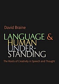 Language and Human Understanding: The Roots of Creativity in Speech and Thought (Hardcover)