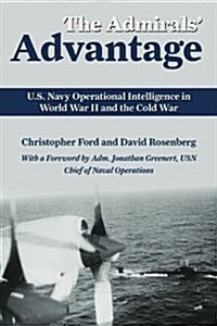 The Admirals Advantage: U.S. Navy Operational Intelligence in World War II and the Cold War (Paperback)