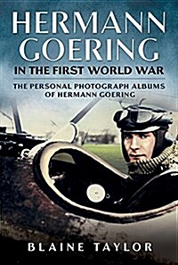 Hermann Goering in the First World War: The Personal Photograph Albums of Hermann Goering (Hardcover)