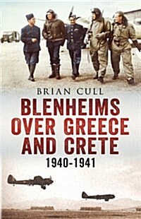 Blenheims Over Greece and Crete : RAF and Greek Blenheims in Action 1940-1941 (Hardcover)