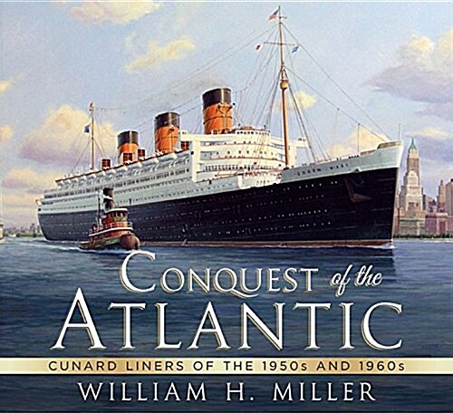 Conquest of the Atlantic : Cunard Liners of the 1950s and 1960s (Paperback)