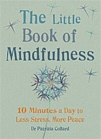 The Little Book of Mindfulness : 10 Minutes a Day to Less Stress, More Peace (Paperback)