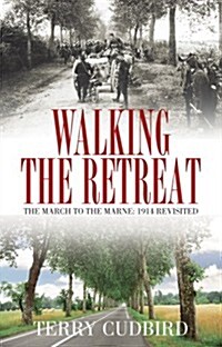 Walking the Retreat : The March to the Marne: 1914 Revisited (Paperback)