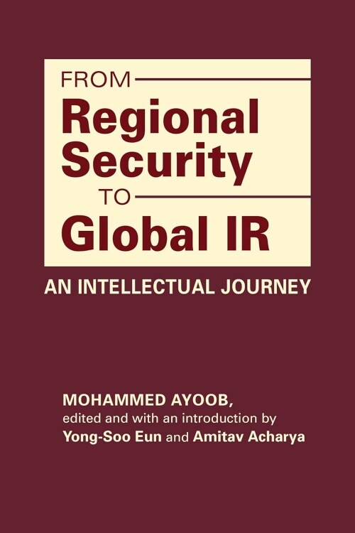 From Regional Security to Global IR: An Intellectual Journey (Hardcover)