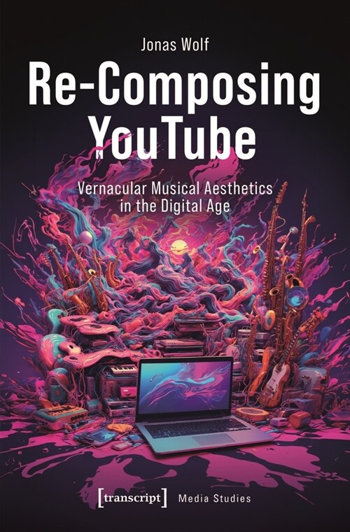 Re-Composing Youtube: Vernacular Musical Aesthetics in the Digital Age (Paperback)