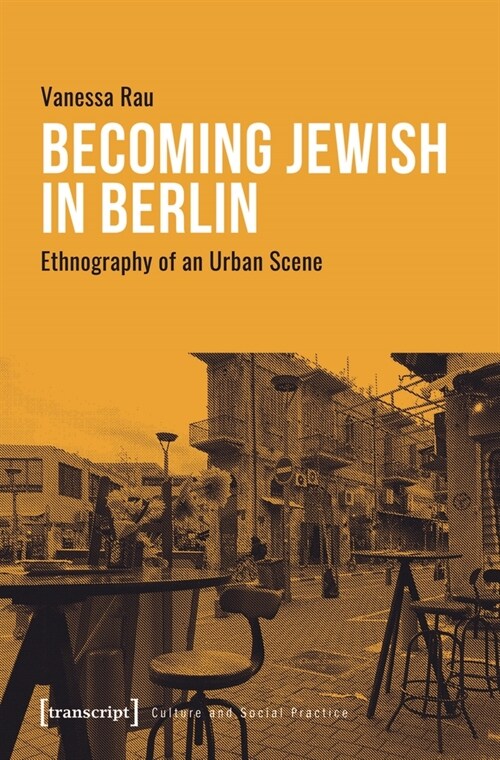 Becoming Jewish in Berlin: Ethnography of an Urban Scene (Paperback)