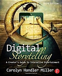 Digital Storytelling : A creators guide to interactive entertainment (Paperback, 3 New edition)