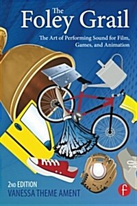 The Foley Grail : The Art of Performing Sound for Film, Games, and Animation (Paperback, 2 New edition)