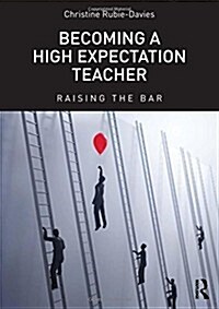 Becoming a High Expectation Teacher : Raising the bar (Hardcover)