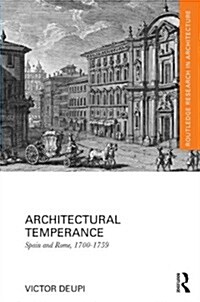 Architectural Temperance : Spain and Rome, 1700-1759 (Hardcover)