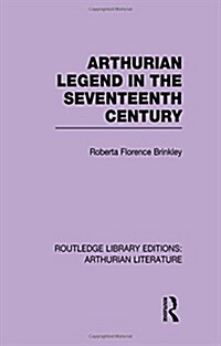 Arthurian Legend in the Seventeenth Century (Hardcover)
