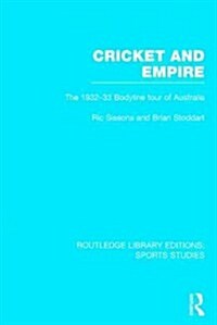 Cricket and Empire (RLE Sports Studies) : The 1932-33 Bodyline Tour of Australia (Hardcover)