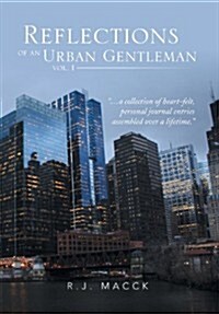 Reflections of an Urban Gentleman Vol. 1: A Collection of Heartfelt, Personal Journal Entries Assembled Over a Lifetime (Hardcover)