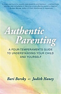 Authentic Parenting: A Four-Temperaments Guide to Understanding Your Child and Yourself (Paperback)