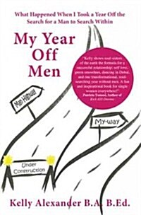 My Year Off Men: What Happened When I Took a Year Off the Search for a Man to Search Within (Paperback)