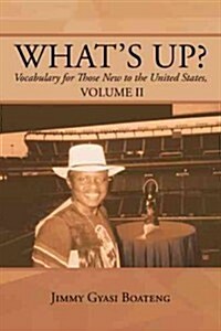 Whats Up?: Vocabulary for Those New to the United States, Volume II (Paperback)