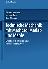 Technische Mechanik Mit Mathcad, MATLAB Und Maple: Grundlagen, Beispiele Und Numerische L?ungen (Paperback, 2004)