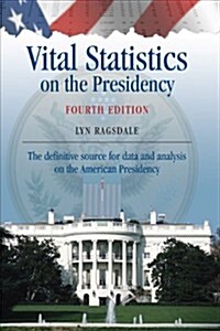 Vital Statistics on the Presidency: The Definitive Source for Data and Analysis on the American Presidency (Hardcover, 4)