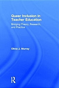 Queer Inclusion in Teacher Education : Bridging Theory, Research, and Practice (Hardcover)