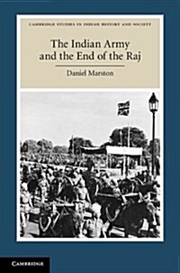 The Indian Army and the End of the Raj (Hardcover)
