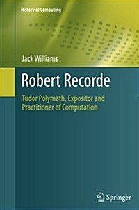 Robert Recorde : Tudor Polymath, Expositor and Practitioner of Computation (Paperback)