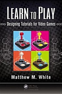 Learn to Play: Designing Tutorials for Video Games (Paperback)