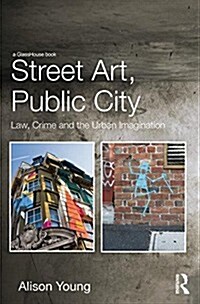 Street Art, Public City : Law, Crime and the Urban Imagination (Paperback)