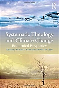 Systematic Theology and Climate Change : Ecumenical Perspectives (Hardcover)