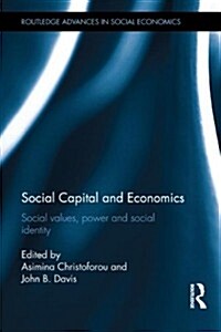 Social Capital and Economics : Social Values, Power, and Social Identity (Hardcover)