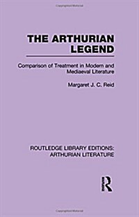 The Arthurian Legend : Comparison of Treatment in Modern and Mediaeval Literature (Hardcover)