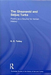 The Ghaznavid and Seljuk Turks : Poetry as a Source for Iranian History (Paperback)