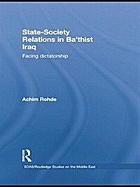 State-Society Relations in Bathist Iraq : Facing Dictatorship (Paperback)