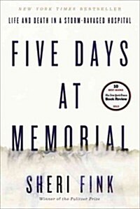 Five Days at Memorial: Life and Death in a Storm-Ravaged Hospital (Paperback)