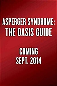Asperger Syndrome: The Oasis Guide: Advice, Inspiration, Insight, and Hope, from Early Intervention to Adulthood (Paperback, 3, Revised, Update)