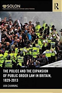 The Police and the Expansion of Public Order Law in Britain, 1829-2014 (Hardcover)