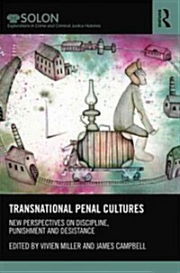 Transnational Penal Cultures : New perspectives on discipline, punishment and desistance (Hardcover)