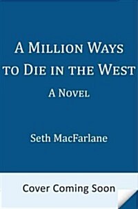 Seth MacFarlanes a Million Ways to Die in the West (Hardcover)