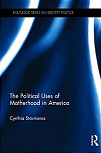 The Political Uses of Motherhood in America (Hardcover)