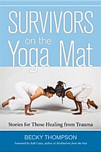 Survivors on the Yoga Mat: Stories for Those Healing from Trauma (Paperback)