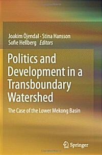 Politics and Development in a Transboundary Watershed: The Case of the Lower Mekong Basin (Paperback, 2012)