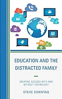 Education and the Distracted Family: Creating Success with and Without Technology (Hardcover)