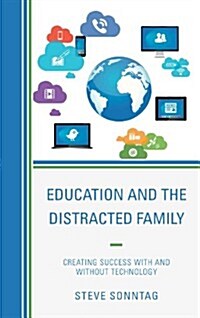 Education and the Distracted Family: Creating Success with and without Technology (Paperback)