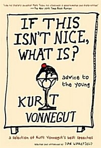 If This Isnt Nice, What Is?: Advice to the Young: The Graduation Speeches (Hardcover)