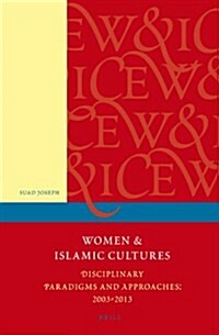 Women and Islamic Cultures: Disciplinary Paradigms and Approaches: 2003 - 2013 (Paperback)