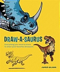Draw-A-Saurus: Everything You Need to Know to Draw Your Favorite Dinosaurs (Paperback)