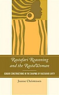 Rastafari Reasoning and the RastaWoman: Gender Constructions in the Shaping of Rastafari Livity (Hardcover)