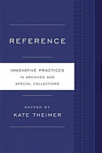 Reference and Access: Innovative Practices for Archives and Special Collections (Paperback)