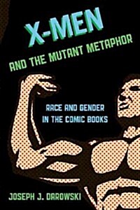 X-Men and the Mutant Metaphor: Race and Gender in the Comic Books (Hardcover)